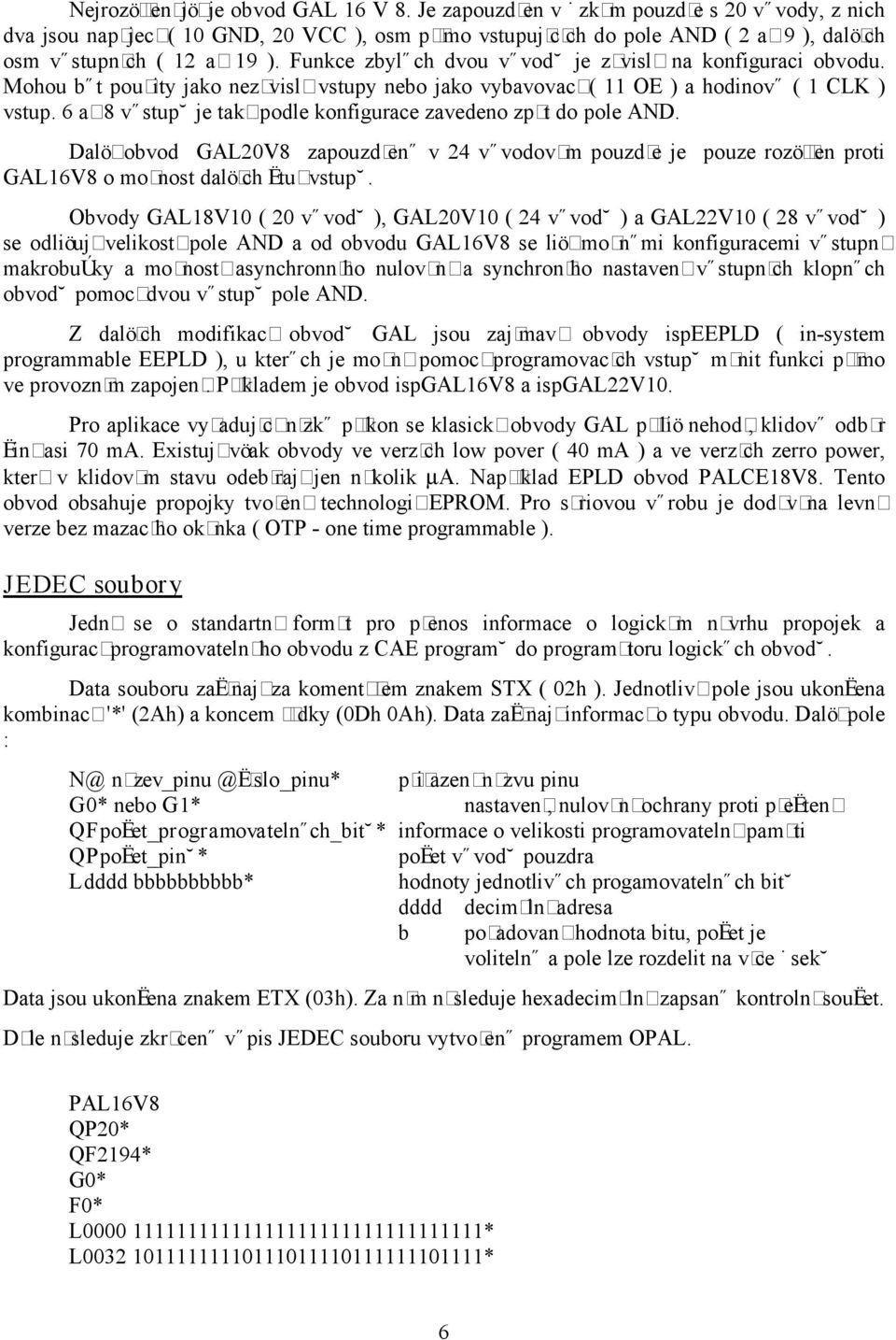 a 8 v stupø je takø podle konfigurace zavedeno zp t do pole N. al obvod GL0V8 zapouzdłen v v vodovøm pouzdłe je pouze roz łen proti GLV8 o monost dal ch Łtuł vstupø.