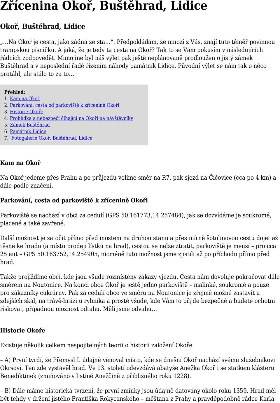 Mimojiné byl náš výlet pak ještě neplánovaně prodloužen o jistý zámek Buštěhrad a v neposlední řadě řízením náhody památník Lidice.