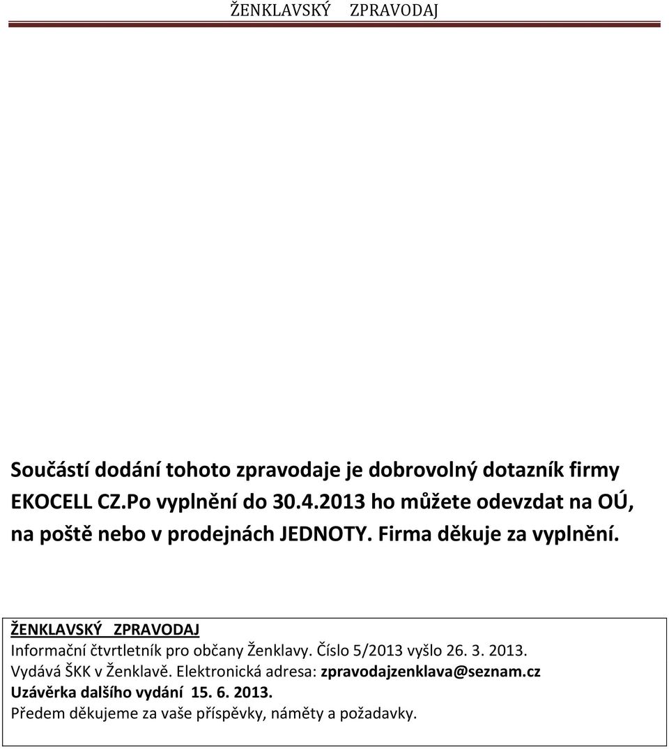 ŽENKLAVSKÝ ZPRAVODAJ Informační čtvrtletník pro občany Ženklavy. Číslo 5/2013 vyšlo 26. 3. 2013.