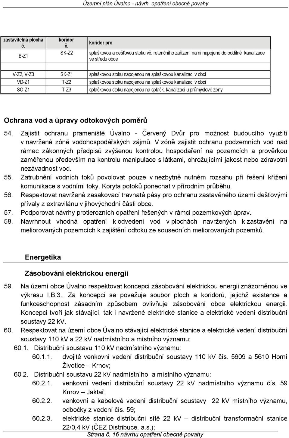 kanalizaci v obci SO-Z1 T-Z3 splaškovou stoku napojenou na splašk. kanalizaci u průmyslové zóny Ochrana vod a úpravy odtokových poměrů 54.
