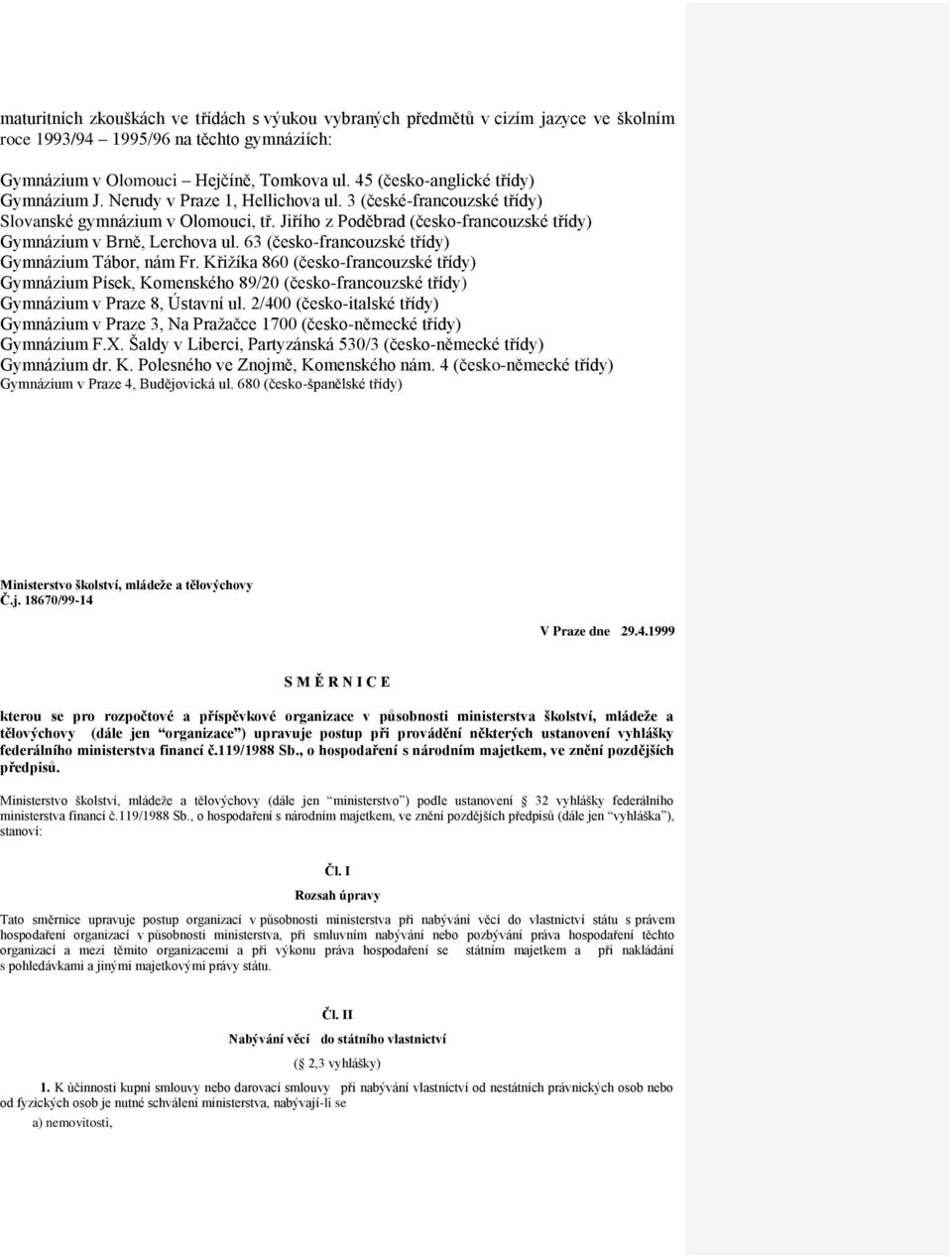 Jiřího z Poděbrad (česko-francouzské třídy) Gymnázium v Brně, Lerchova ul. 63 (česko-francouzské třídy) Gymnázium Tábor, nám Fr.