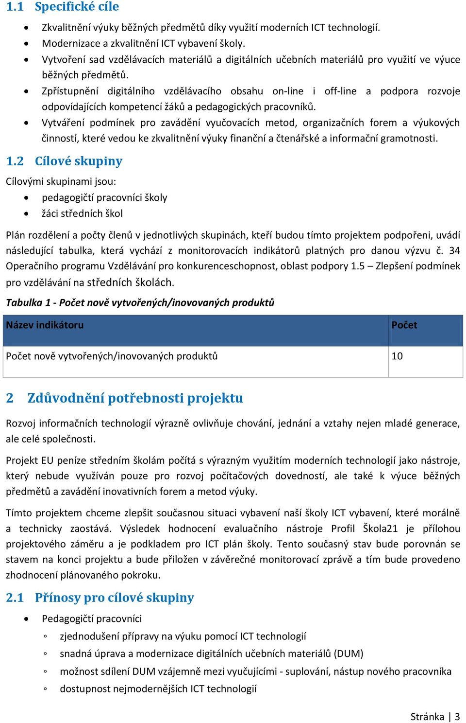 Zpřístupnění digitálního vzdělávacího obsahu on-line i off-line a podpora rozvoje odpovídajících kompetencí žáků a pedagogických pracovníků.