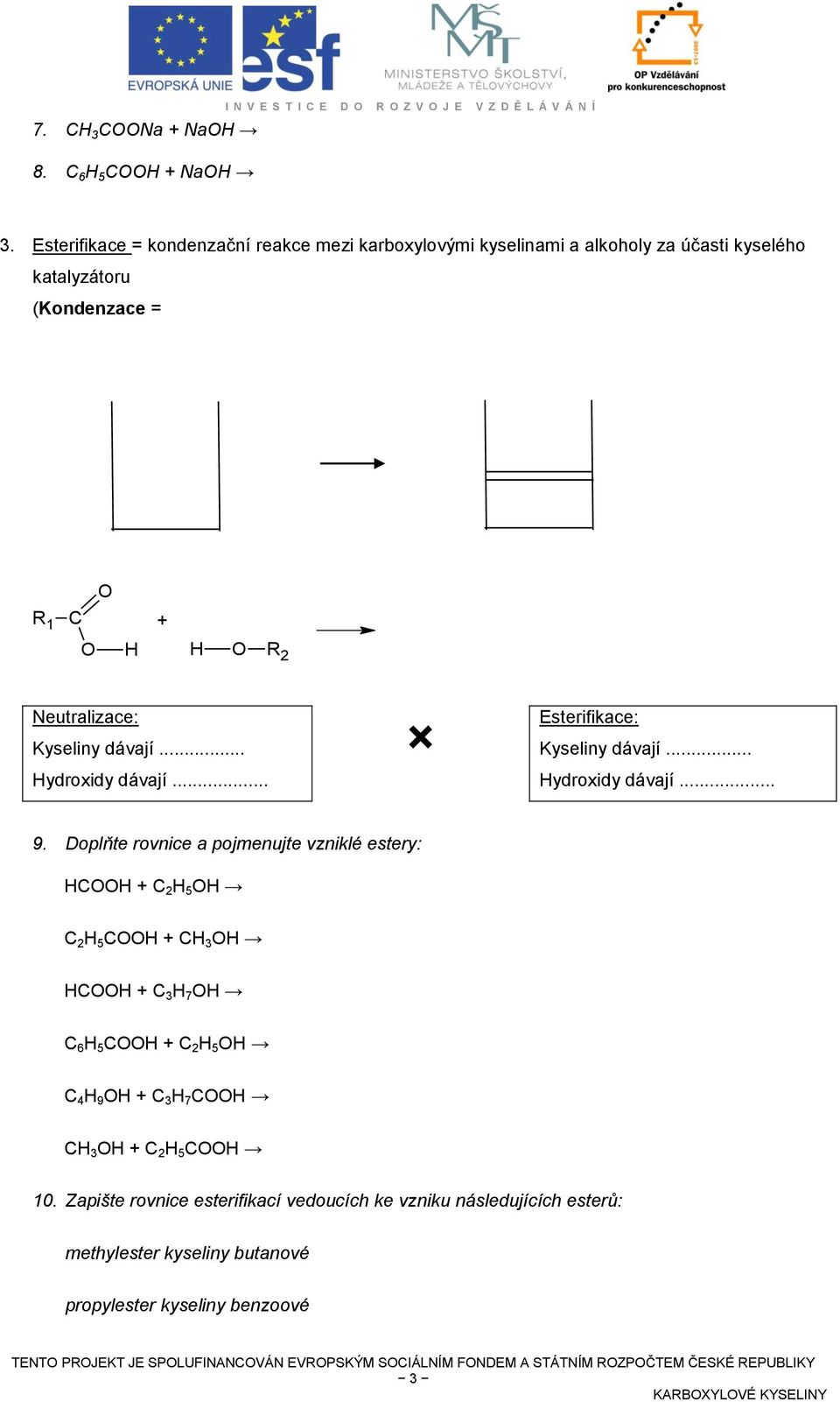 .. Hydroxidy dávají... Esterifikace: Kyseliny dávají... Hydroxidy dávají... 9.