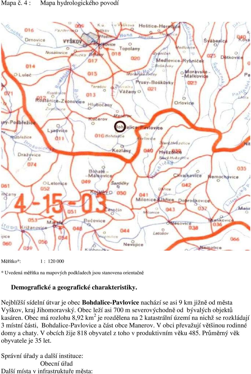 Obec má rozlohu 8,92 km 2 je rozdělena na 2 katastrální území na nichž se rozkládají 3 místní části, Bohdalice-Pavlovice a část obce Manerov V obci převažují většinou rodinné