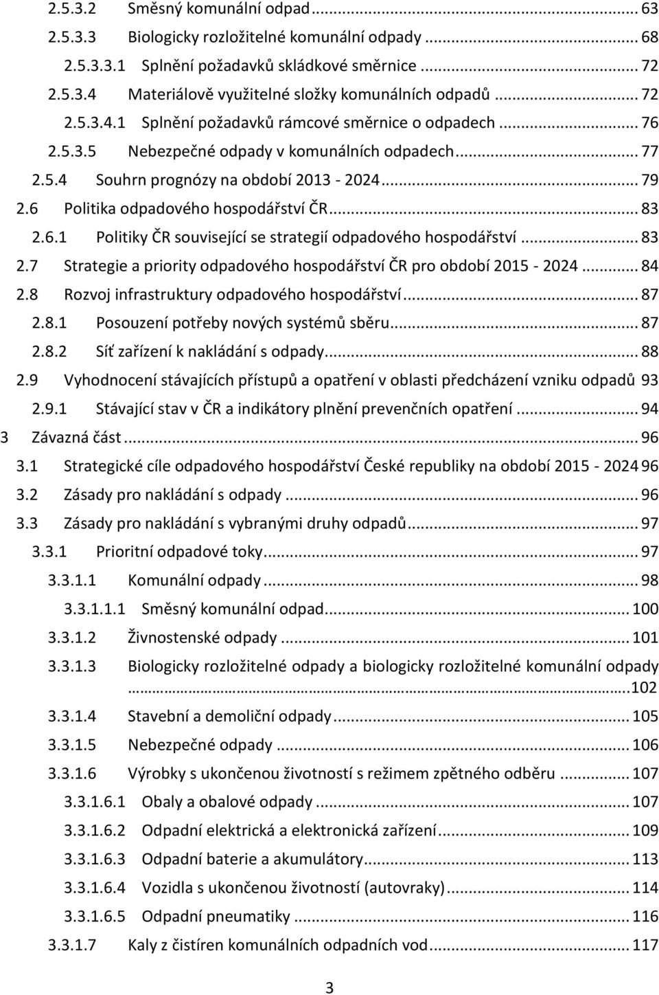 6 Politika odpadového hospodářství ČR... 83 2.6.1 Politiky ČR související se strategií odpadového hospodářství... 83 2.7 Strategie a priority odpadového hospodářství ČR pro období 2015-2024... 84 2.