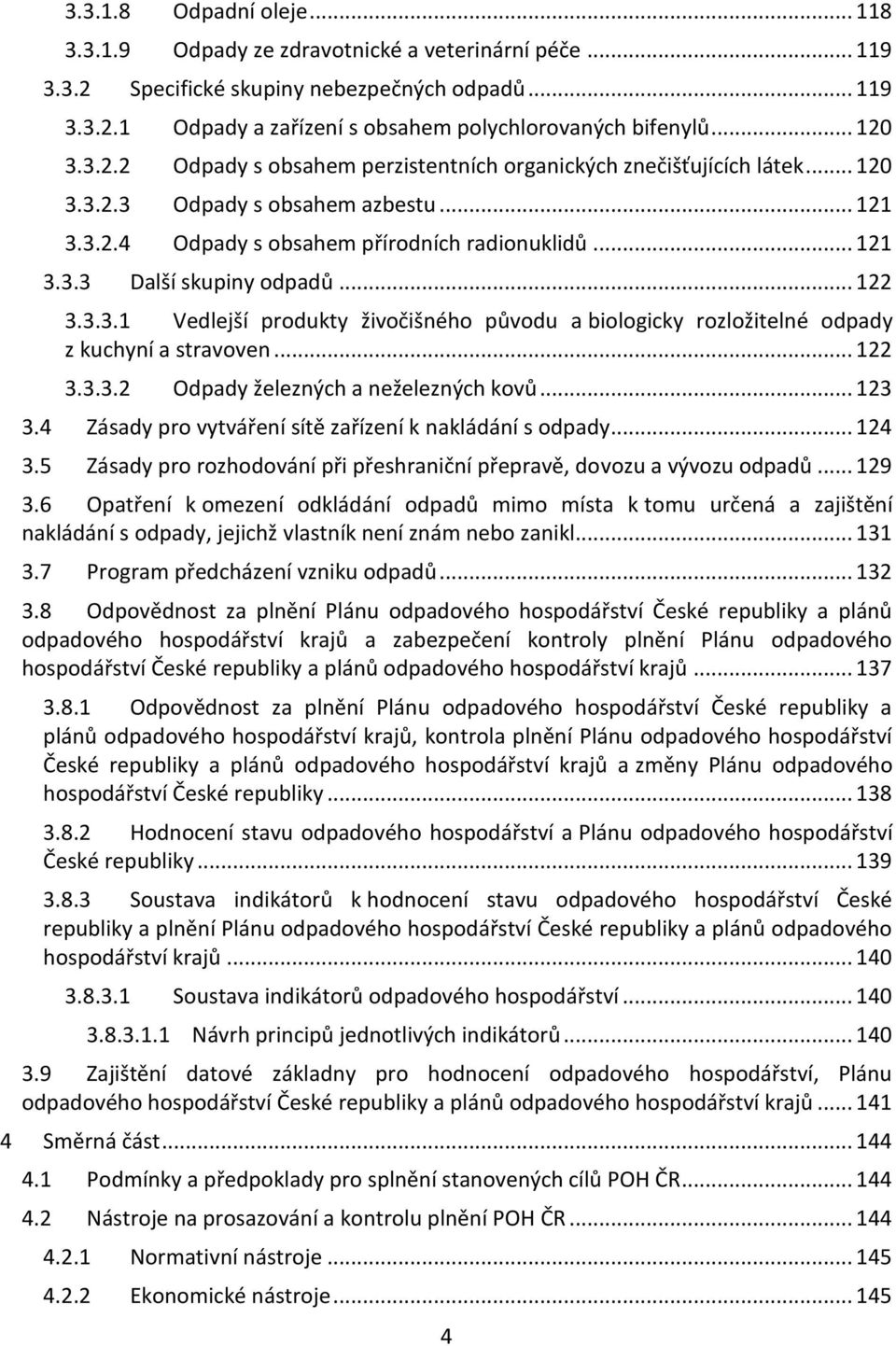 .. 122 3.3.3.1 Vedlejší produkty živočišného původu a biologicky rozložitelné odpady z kuchyní a stravoven... 122 3.3.3.2 Odpady železných a neželezných kovů... 123 3.