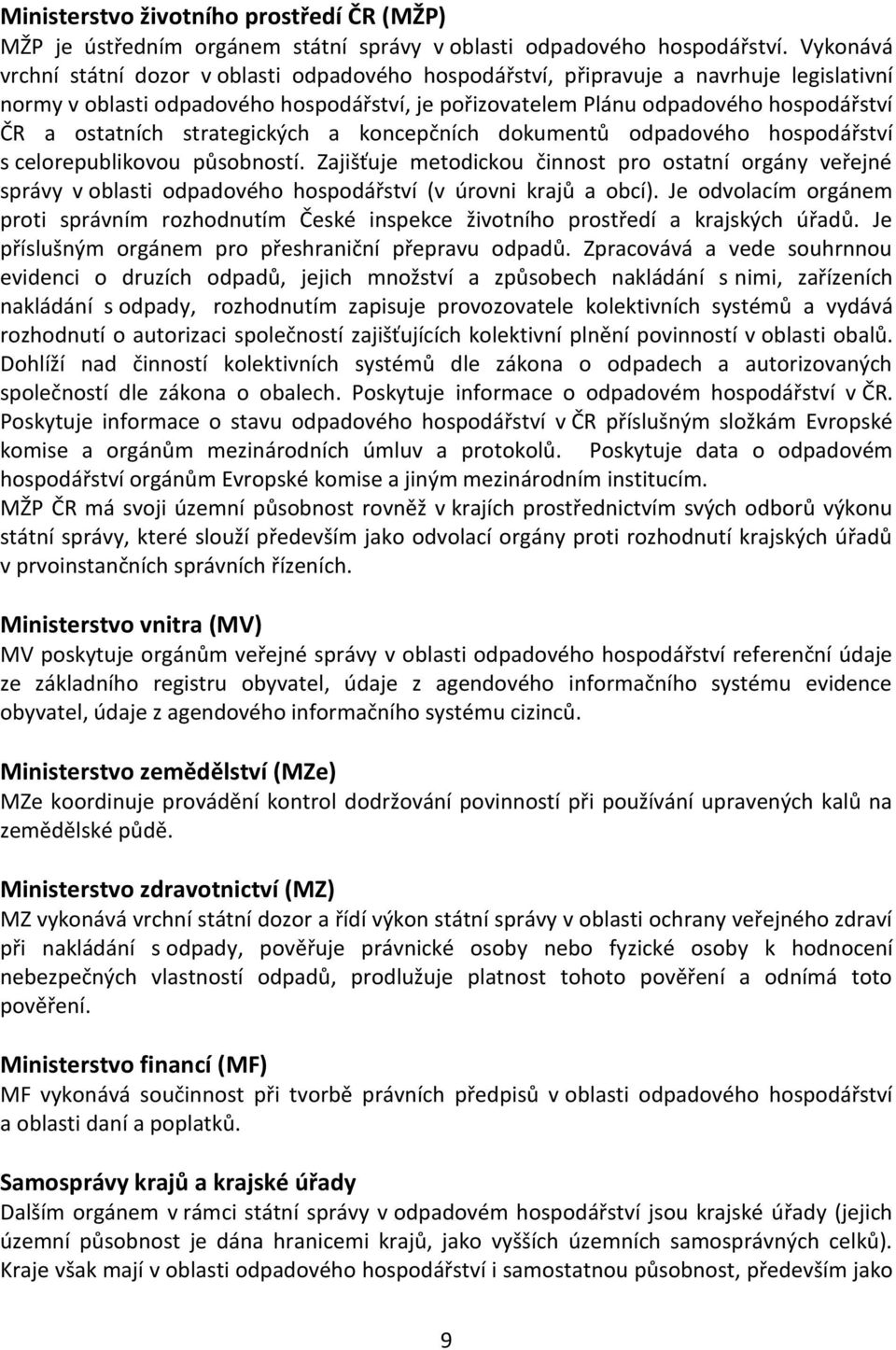 ostatních strategických a koncepčních dokumentů odpadového hospodářství s celorepublikovou působností.