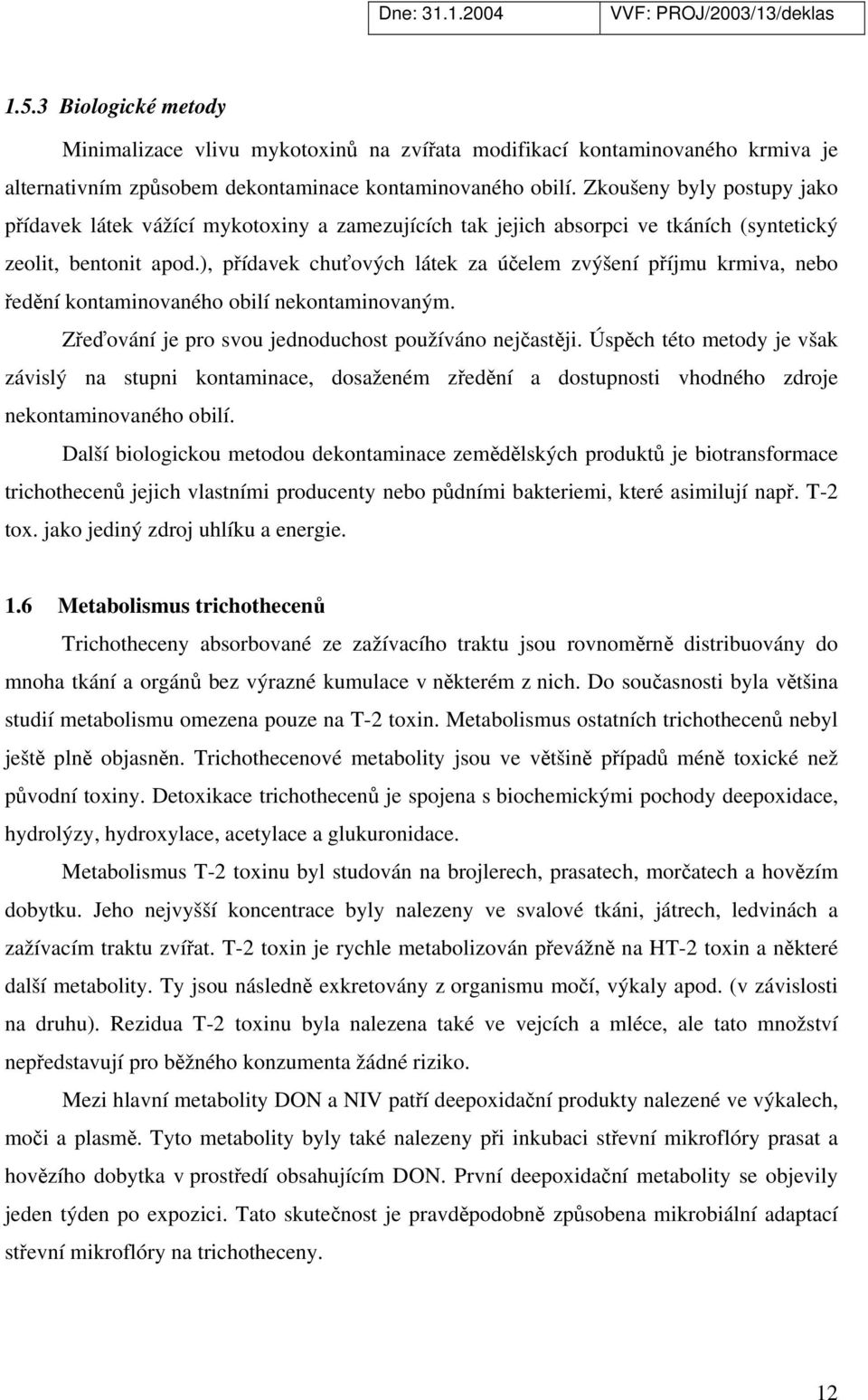 ), přídavek chuťových látek za účelem zvýšení příjmu krmiva, nebo ředění kontaminovaného obilí nekontaminovaným. Zřeďování je pro svou jednoduchost používáno nejčastěji.