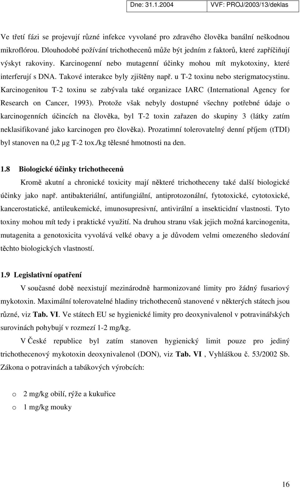 Karcinogenitou T-2 toxinu se zabývala také organizace IARC (International Agency for Research on Cancer, 1993).