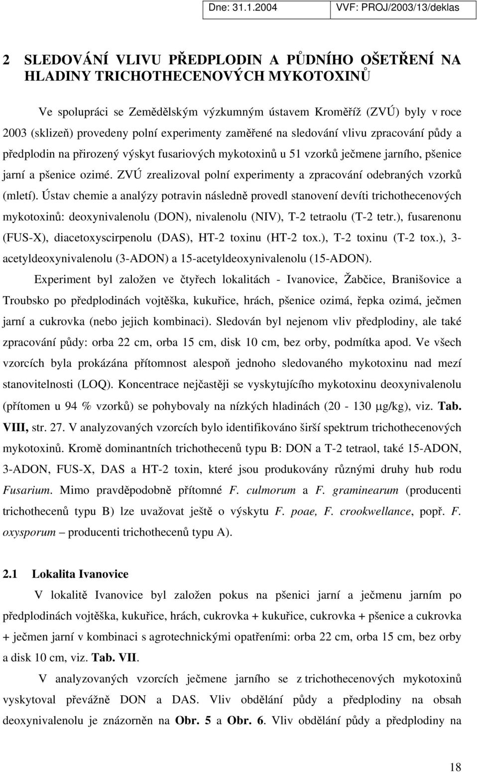 ZVÚ zrealizoval polní experimenty a zpracování odebraných vzorků (mletí).