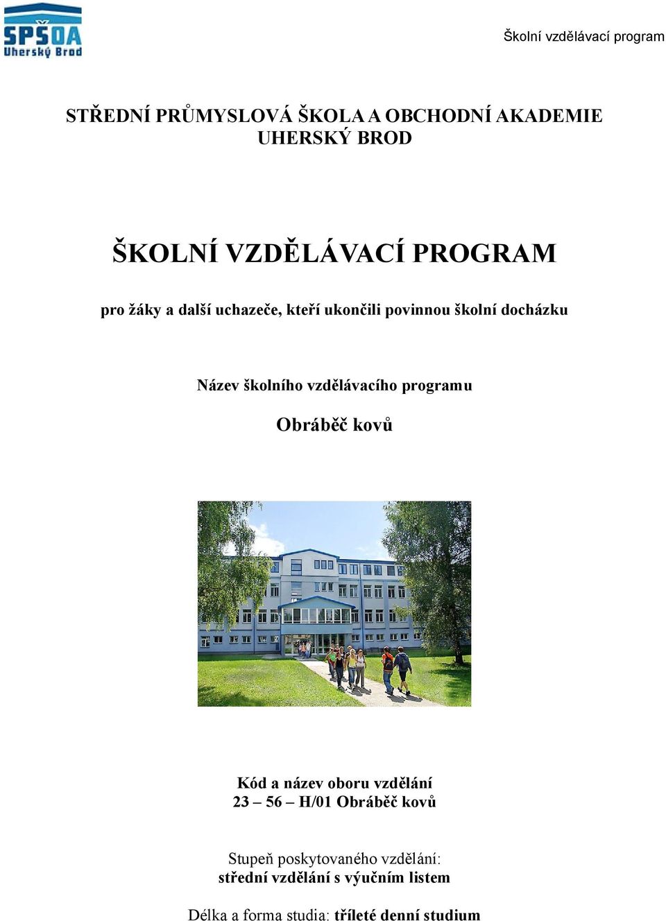 vzdělávacího programu Obráběč kovů Kód a název oboru vzdělání 3 56 H/0 Obráběč kovů