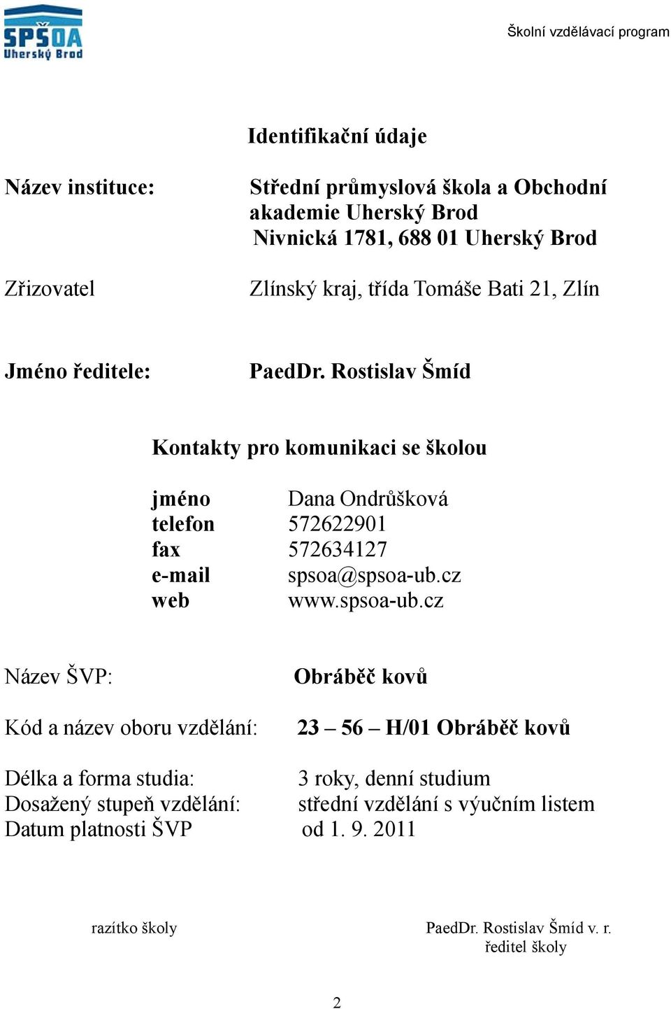 Rostislav Šmíd Kontakty pro komunikaci se školou jméno Dana Ondrůšková telefon 57690 fax 576347 email spsoa@spsoaub.