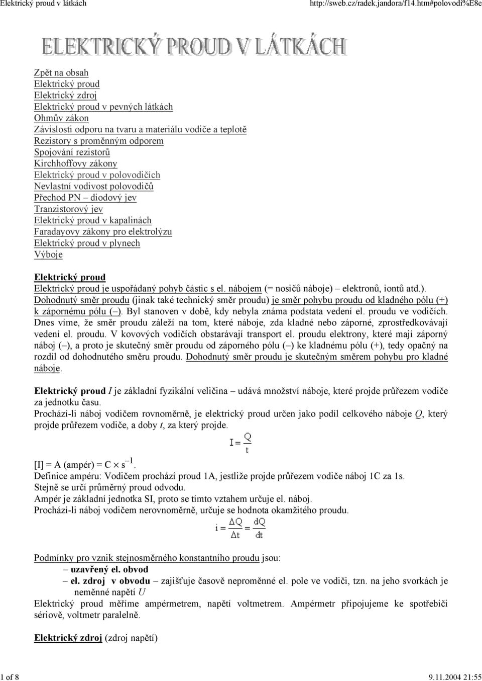 Spojování rezistorů Kirchhoffovy zákony Elektrický proud v polovodičích Nevlastní vodivost polovodičů Přechod PN diodový jev Tranzistorový jev Elektrický proud v kapalinách Faradayovy zákony pro