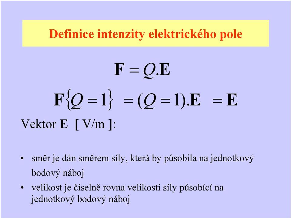 E E F = = = smě je dán směem síly, kteá by působila na