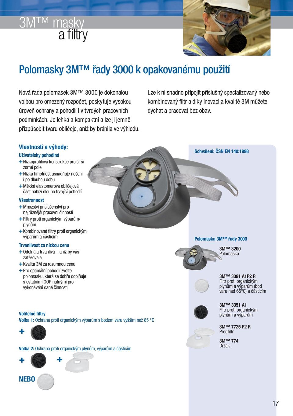 Lze k ní snadno připojit příslušný specializovaný nebo kombinovaný fi ltr a díky inovaci a kvalitě 3M můžete dýchat a pracovat bez obav.