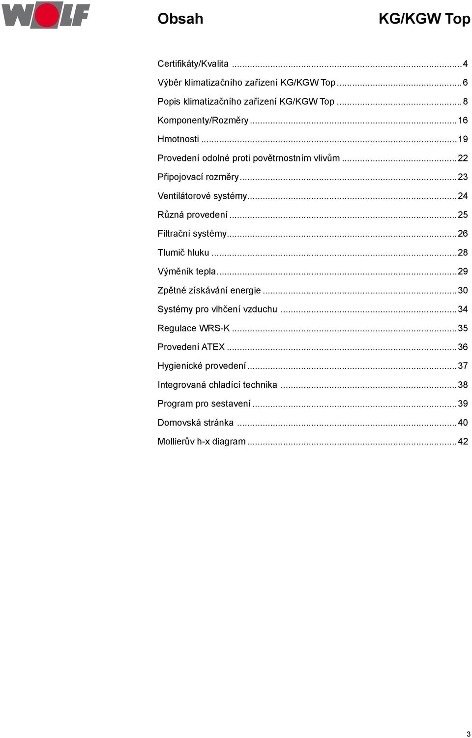 ..25 Filtrační systémy...26 Tlumič hluku...28 Výměník tepla...29 Zpětné získávání energie...30 Systémy pro vlhčení vzduchu...34 Regulace WRSK.