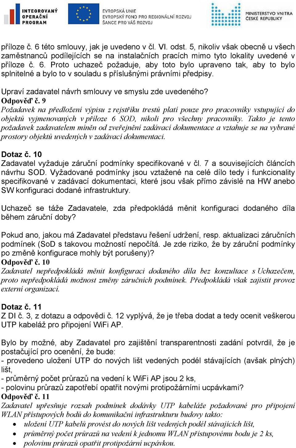 9 Požadavek na předložení výpisu z rejstříku trestů platí pouze pro pracovníky vstupující do objektů vyjmenovaných v příloze 6 SOD, nikoli pro všechny pracovníky.