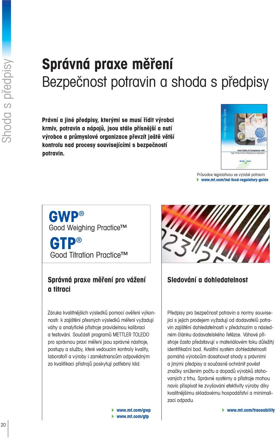 com/ind-food-regulatory-guide Správná praxe měření pro vážení a titraci Sledování a dohledatelnost 20 Záruka kvalitnějších výsledků pomocí ověření výkonnosti: k zajištění přesných výsledků měření