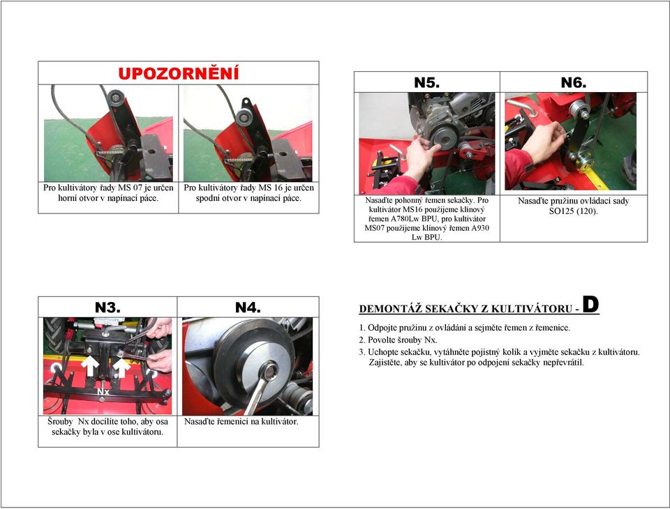 Nasaďte pružinu ovládací sady SO125 (120). N3. N4. DEMONTÁŽ SEKAČKY Z KULTIVÁTORU - D 1. Odpojte pružinu z ovládání a sejměte řemen z řemenice. 2. Povolte šrouby Nx. 3.