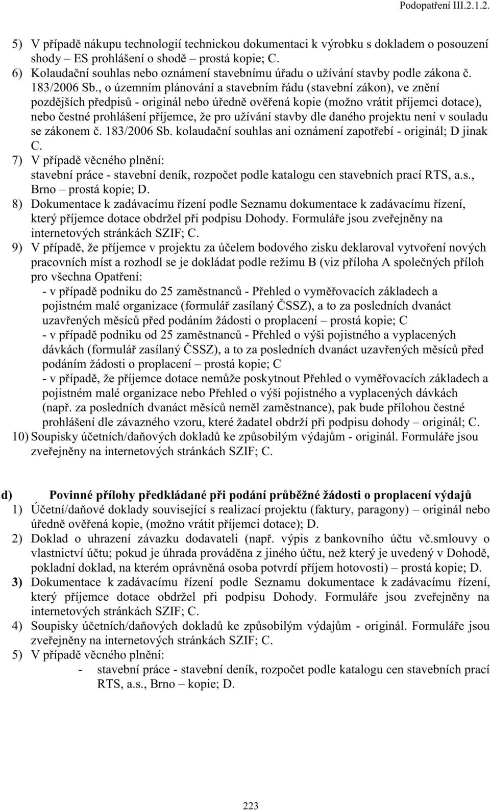 , o územním plánování a stavebním řádu (stavební zákon), ve znění pozdějších předpisů - originál nebo úředně ověřená kopie (možno vrátit příjemci dotace), nebo čestné prohlášení příjemce, že pro