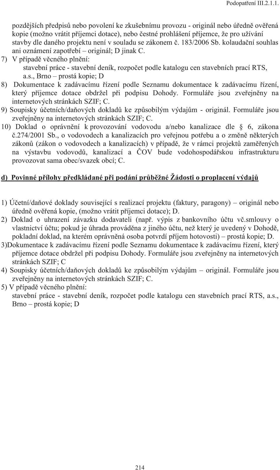 projektu není v souladu se zákonem č. 183/2006 Sb. kolaudační souhlas ani oznámení zapotřebí originál; D jinak C.