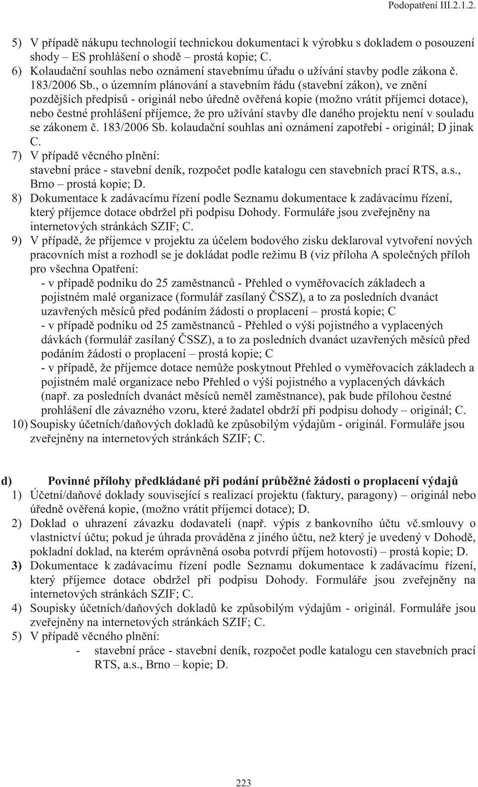 , o územním plánování a stavebním řádu (stavební zákon), ve znění pozdějších předpisů - originál nebo úředně ověřená kopie (možno vrátit příjemci dotace), nebo čestné prohlášení příjemce, že pro