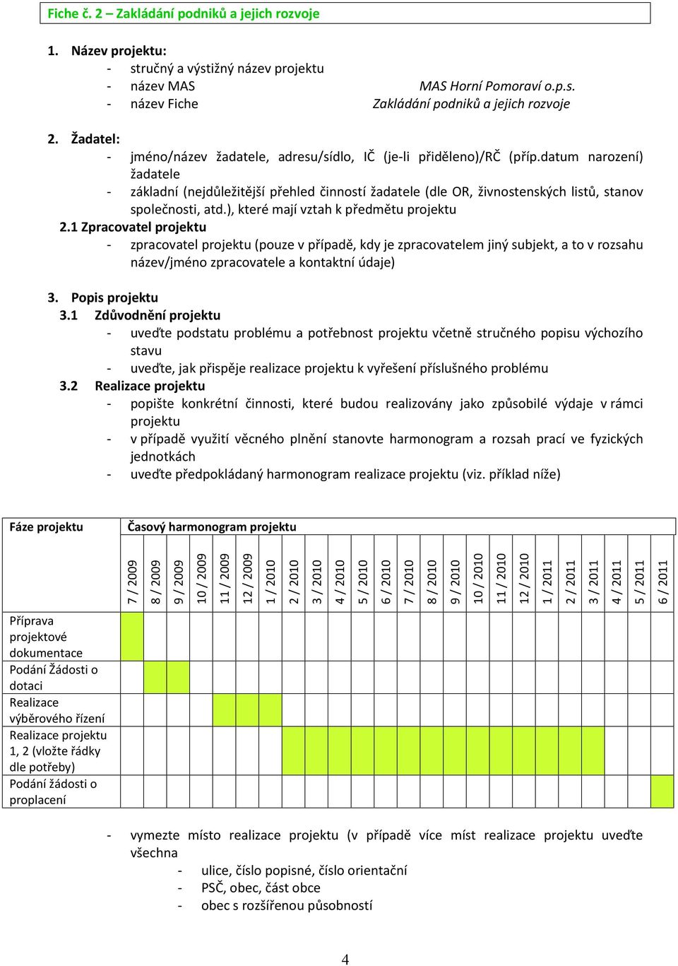 datum narození) žadatele - základní (nejdůležitější přehled činností žadatele (dle OR, živnostenských listů, stanov společnosti, atd.), které mají vztah k předmětu projektu 2.