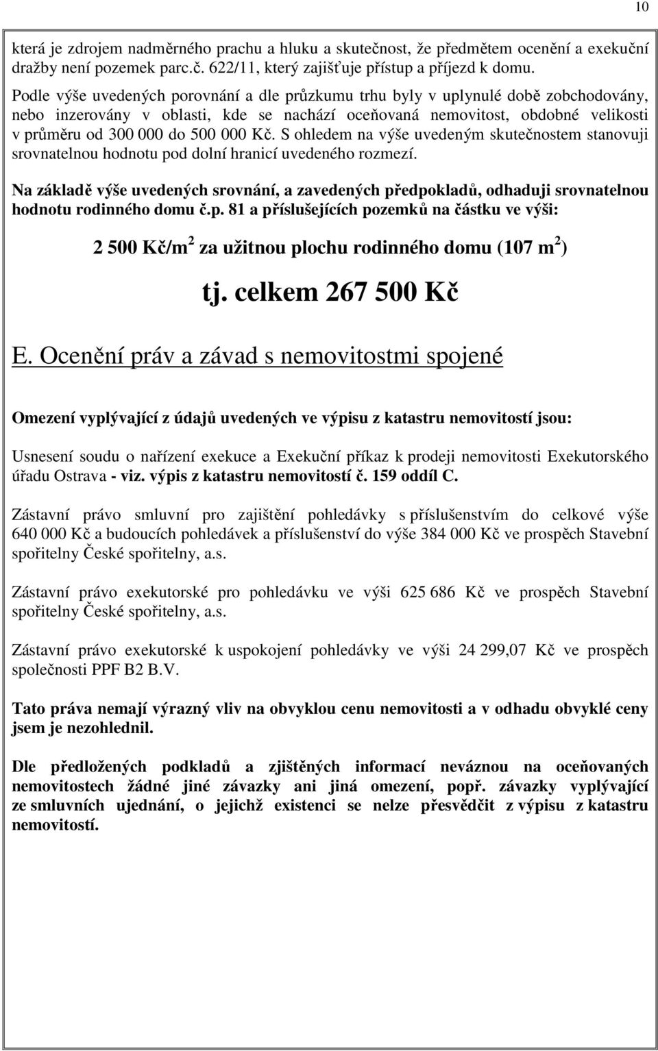 Kč. S ohledem na výše uvedeným skutečnostem stanovuji srovnatelnou hodnotu pod dolní hranicí uvedeného rozmezí.