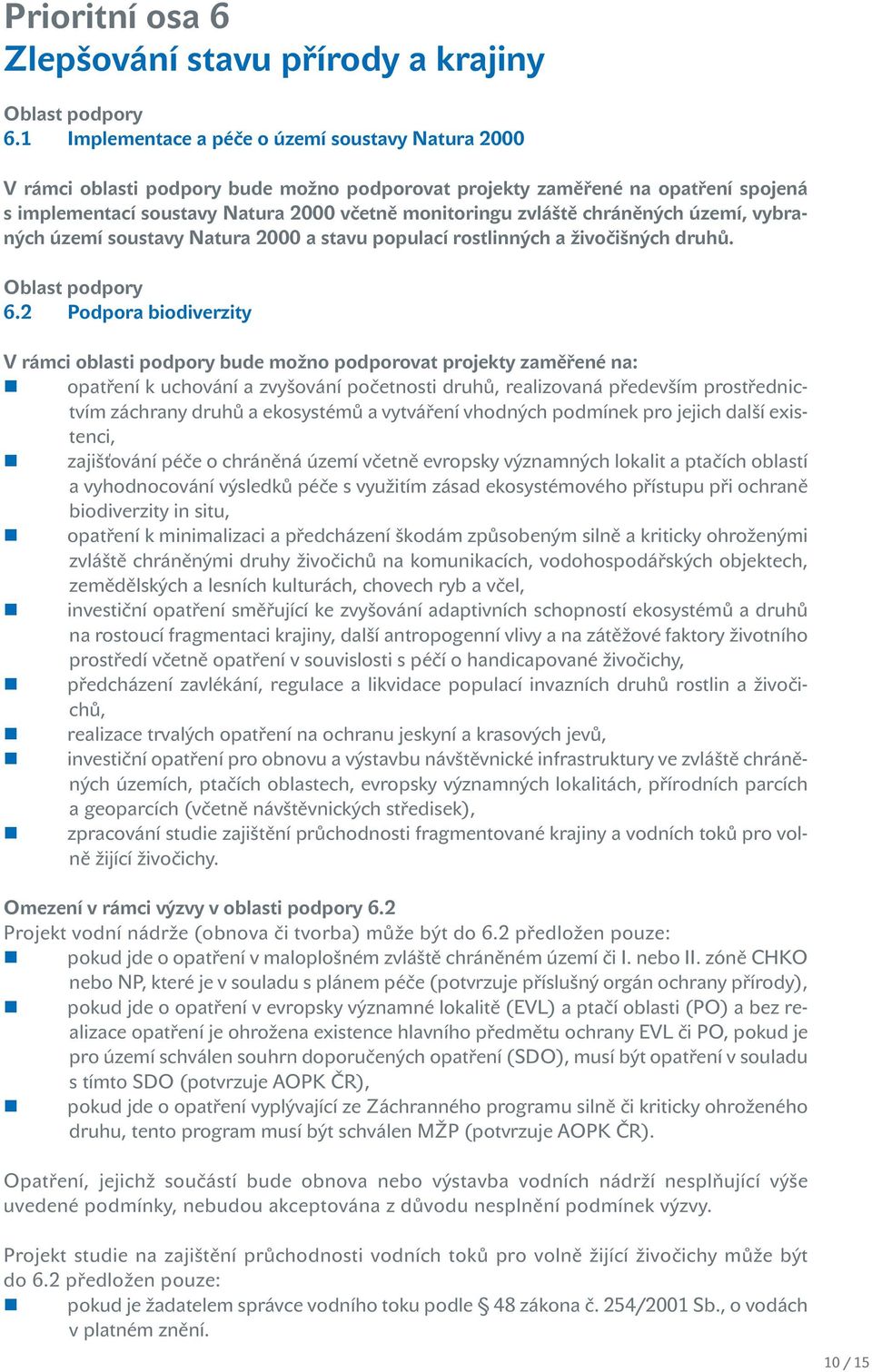 chráněných území, vybraných území soustavy Natura 2000 a stavu populací rostlinných a živočišných druhů. Oblast podpory 6.