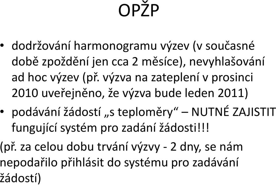 výzva na zateplení v prosinci 2010 uveřejněno, že výzva bude leden 2011) podávání žádostí s