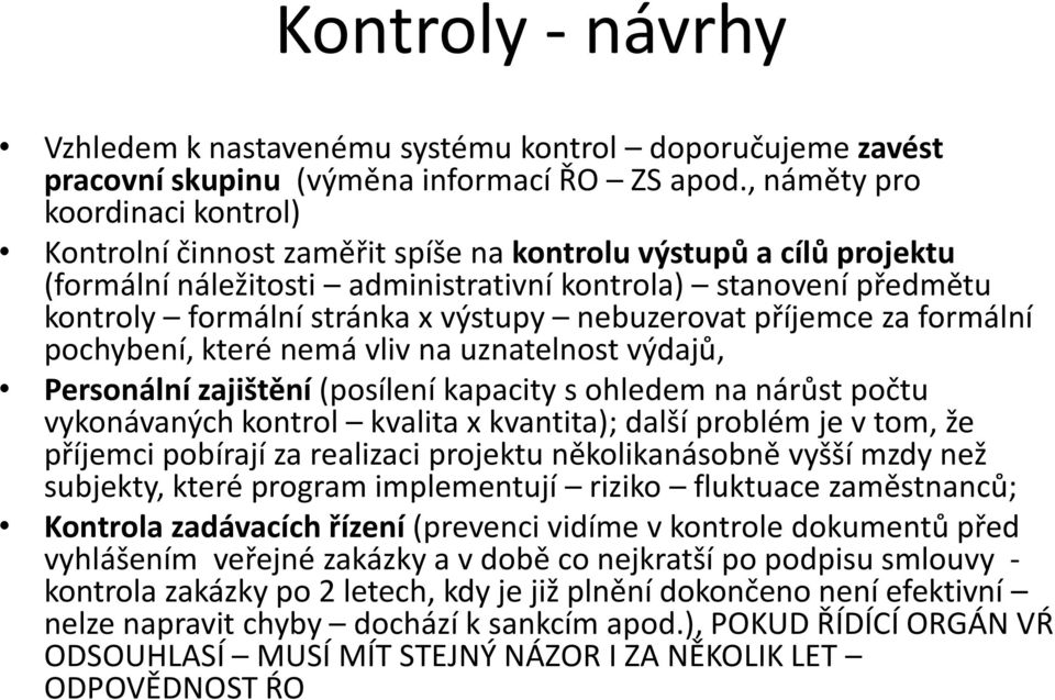 výstupy nebuzerovat příjemce za formální pochybení, které nemá vliv na uznatelnost výdajů, Personální zajištění (posílení kapacity s ohledem na nárůst počtu vykonávaných kontrol kvalita x kvantita);