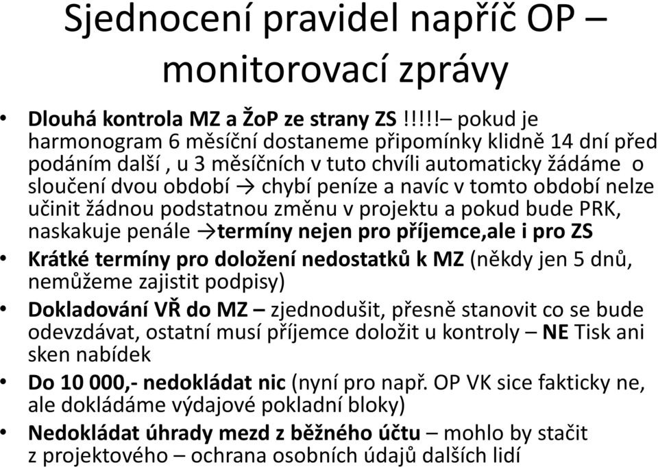 nelze učinit žádnou podstatnou změnu v projektu a pokud bude PRK, naskakuje penále termíny nejen pro příjemce,ale i pro ZS Krátké termíny pro doložení nedostatků k MZ (někdy jen 5 dnů, nemůžeme