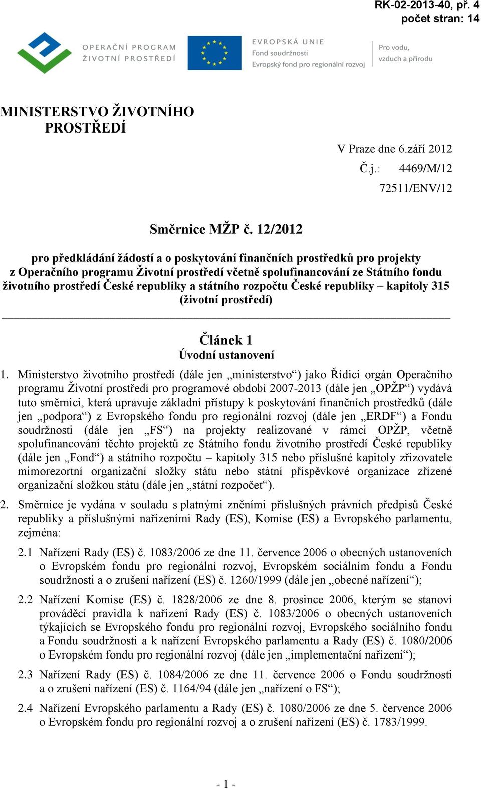 republiky a státního rozpočtu České republiky kapitoly 315 (životní prostředí) Článek 1 Úvodní ustanovení 1.