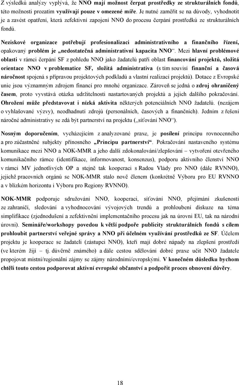 Neziskové organizace potřebují profesionalizaci administrativního a finančního řízení, opakovaný problém je nedostatečná administrativní kapacita NNO.