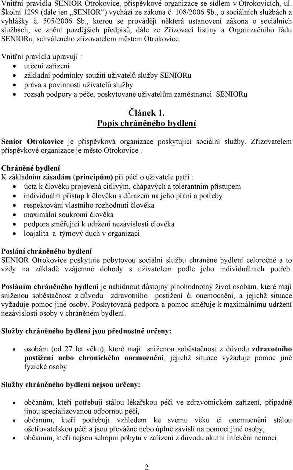 , kterou se provádějí některá ustanovení zákona o sociálních službách, ve znění pozdějších předpisů, dále ze Zřizovací listiny a Organizačního řádu SENIORu, schváleného zřizovatelem městem Otrokovice.