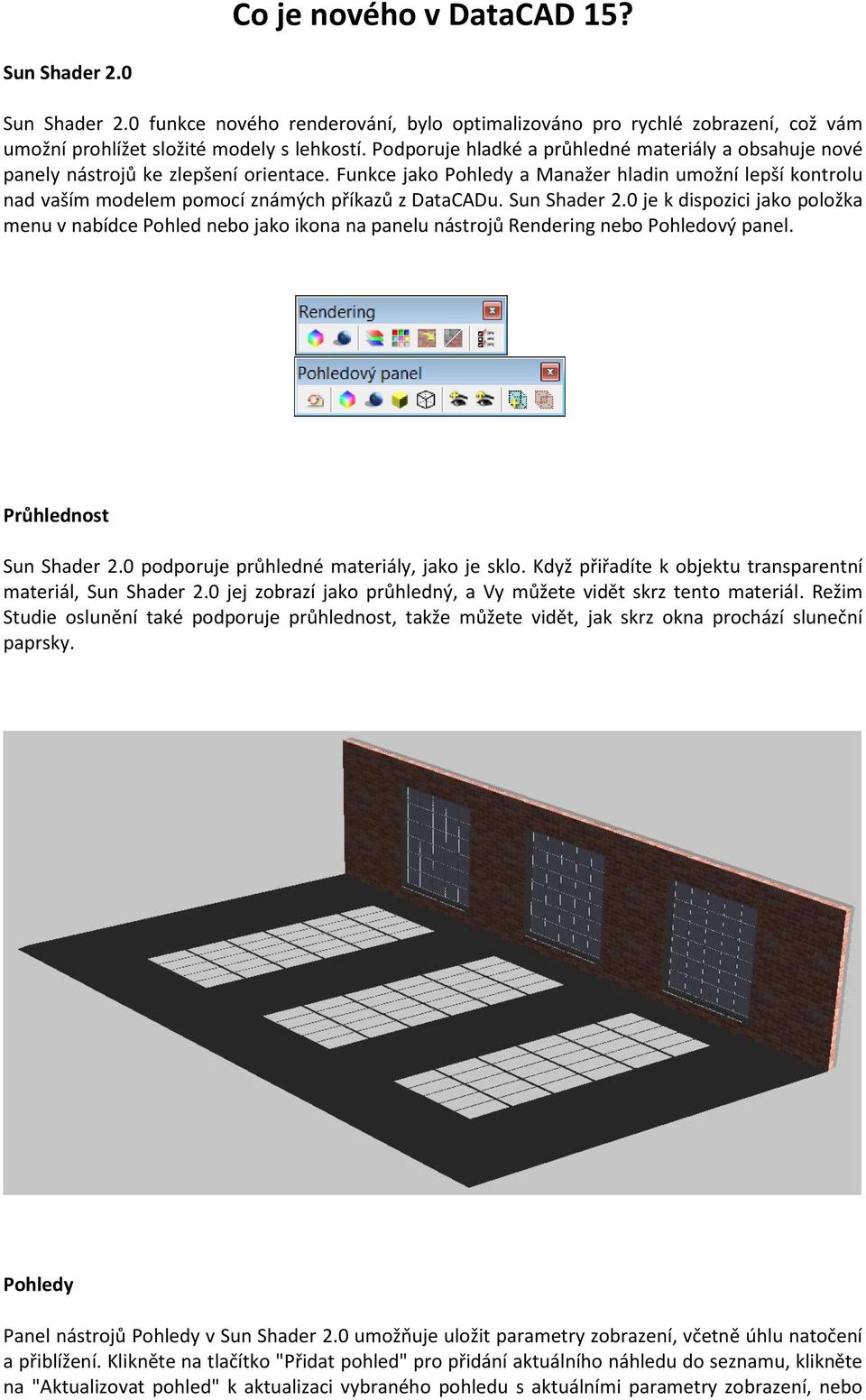 Funkce jako Pohledy a Manažer hladin umožní lepší kontrolu nad vaším modelem pomocí známých příkazů z DataCADu. Sun Shader 2.