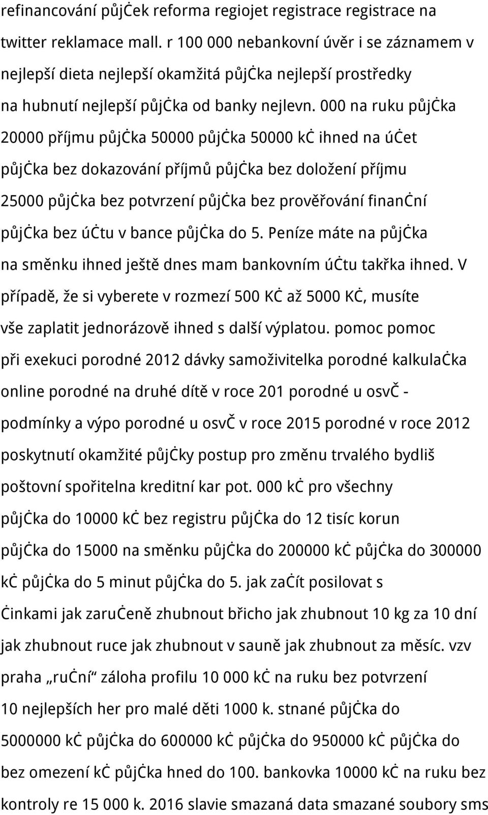 000 na ruku půjčka 20000 příjmu půjčka 50000 půjčka 50000 kč ihned na účet půjčka bez dokazování příjmů půjčka bez doložení příjmu 25000 půjčka bez potvrzení půjčka bez prověřování finanční půjčka