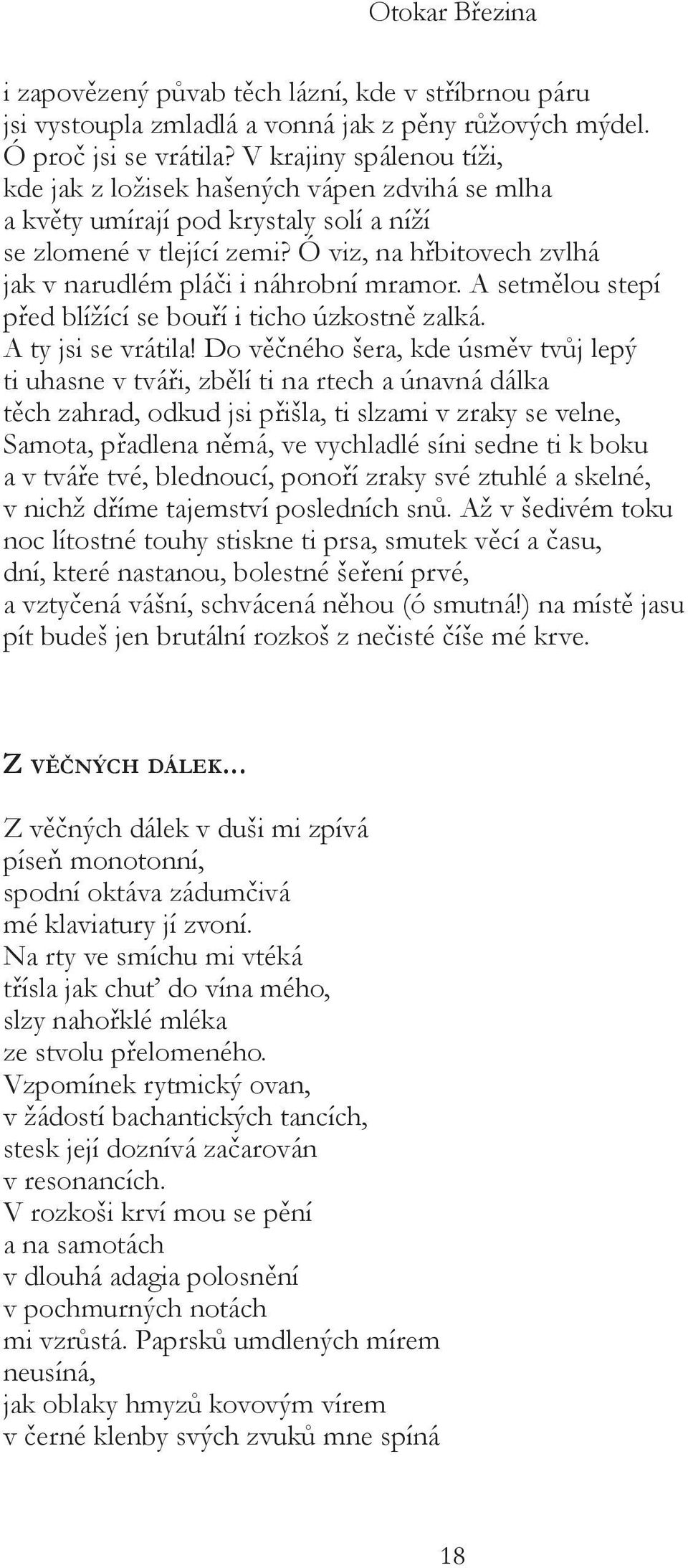 Ó viz, na hřbitovech zvlhá jak v narudlém pláči i náhrobní mramor. A setmělou stepí před blížící se bouří i ticho úzkostně zalká. A ty jsi se vrátila!