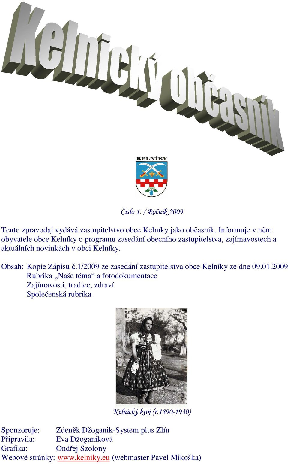 Obsah: Kopie Zápisu č.1/2009 ze zasedání zastupitelstva obce Kelníky ze dne 09.01.