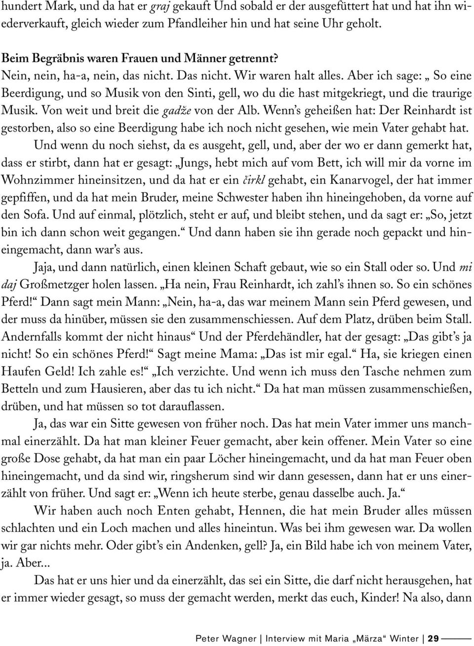 Aber ich sage: So eine Beerdigung, und so Musik von den Sinti, gell, wo du die hast mitgekriegt, und die traurige Musik. Von weit und breit die gadže von der Alb.