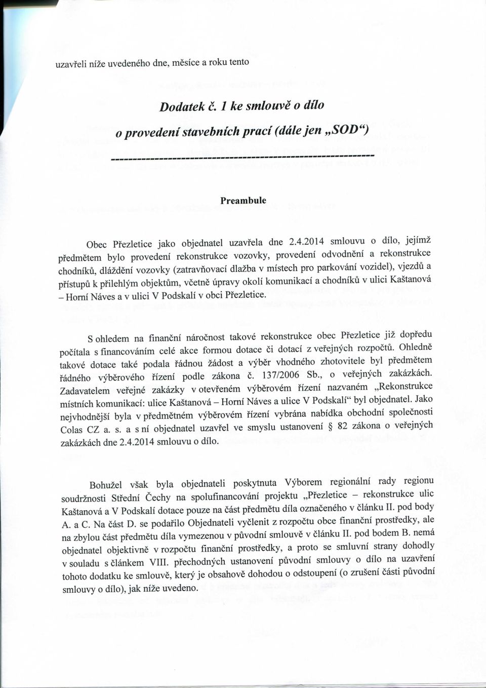 a pfistupu k pfilehlym objektum, vcetne lipravy okoli komunikaci a chodniku v ulici Kastanova - Homi Naves a v ulici V Podskali v obci Pfezletice.