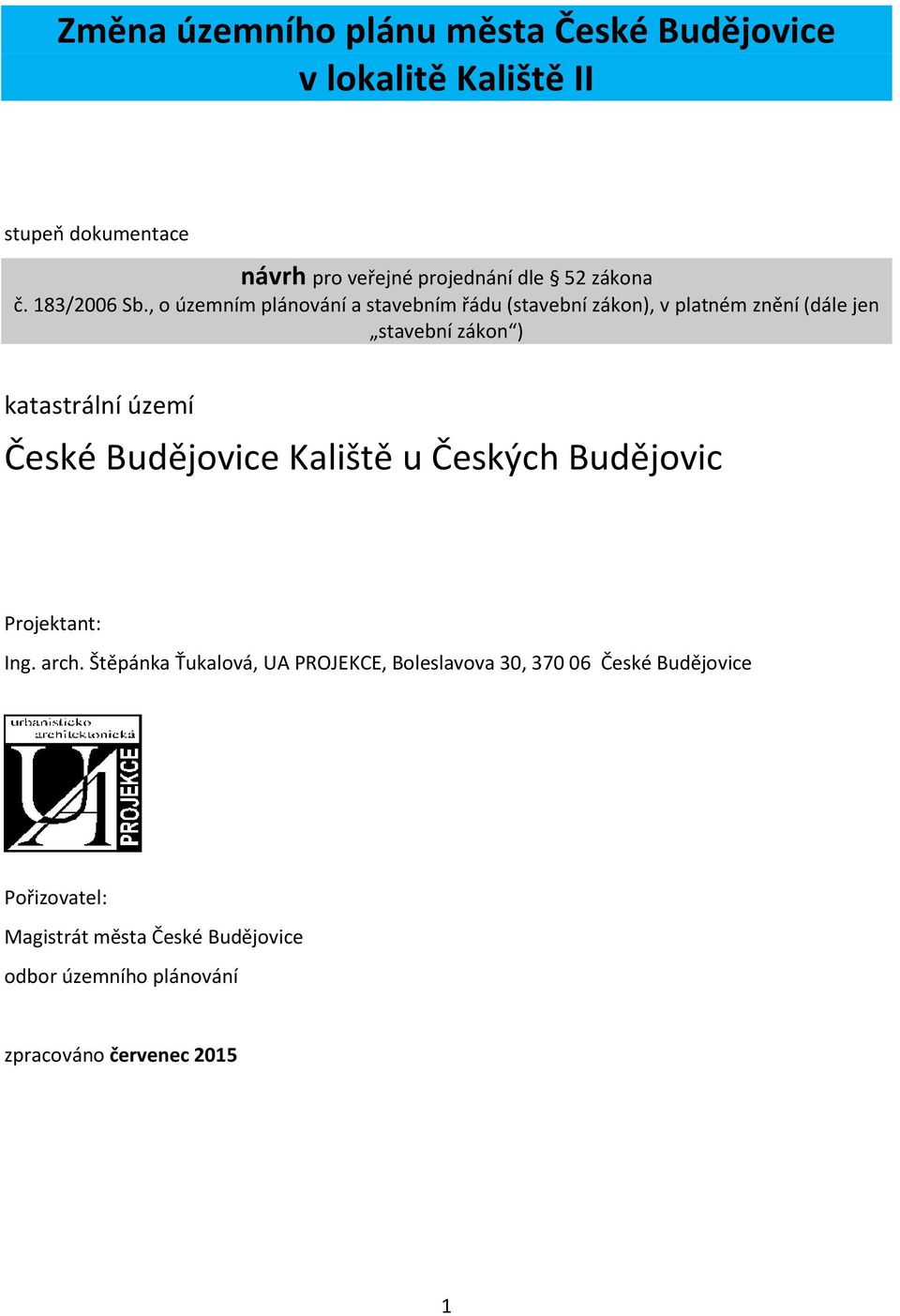 , o územním plánování a stavebním řádu (stavební zákon), v platném znění (dále jen stavební zákon ) katastrální území České