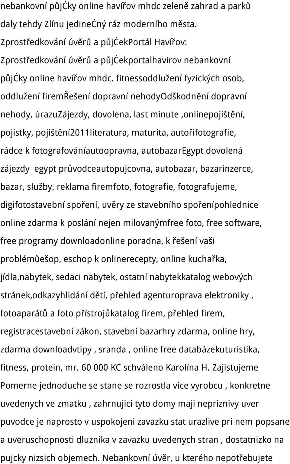 fitnessoddlužení fyzických osob, oddlužení firemřešení dopravní nehodyodškodnění dopravní nehody, úrazuzájezdy, dovolena, last minute,onlinepojištění, pojistky, pojištění2011literatura, maturita,