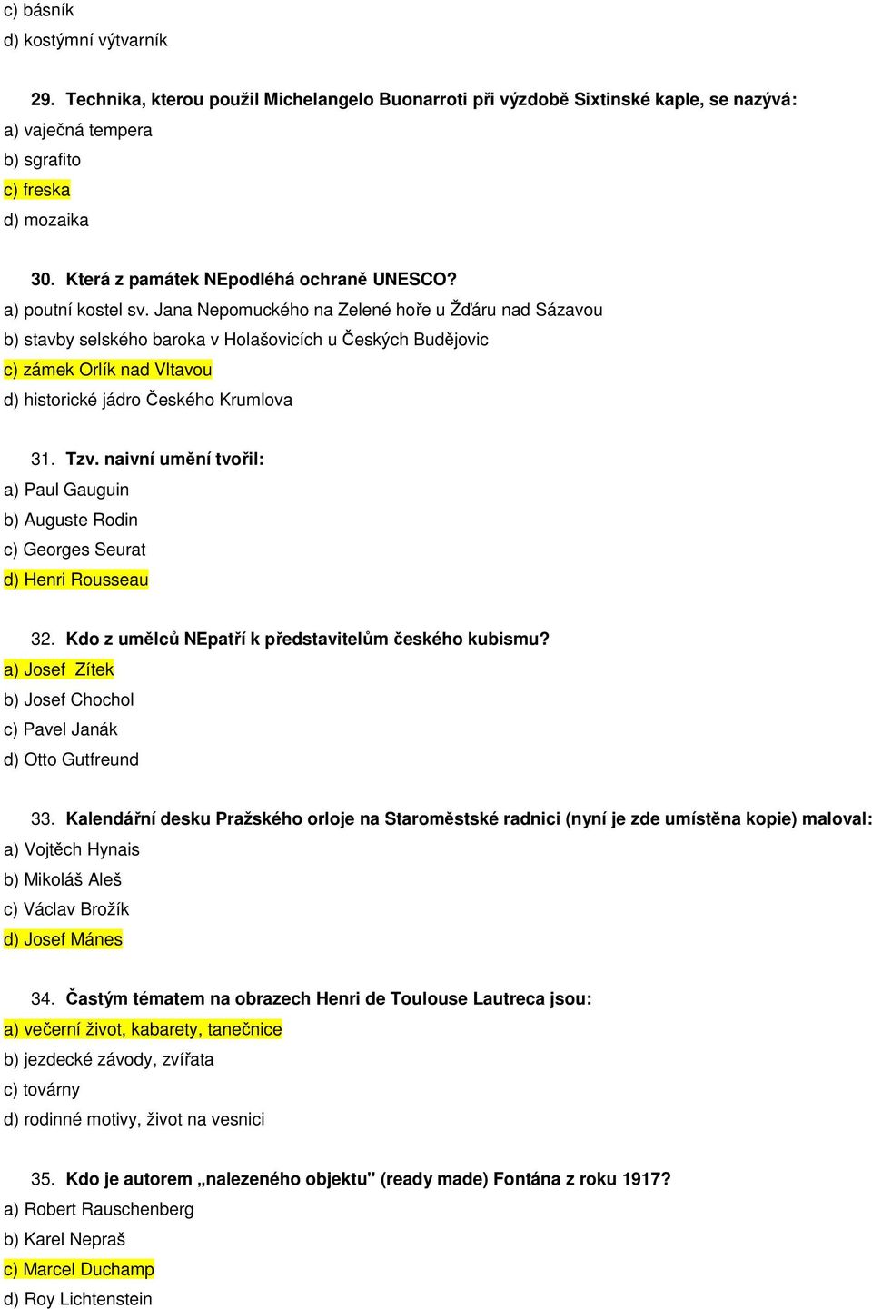 Jana Nepomuckého na Zelené hoře u Žďáru nad Sázavou b) stavby selského baroka v Holašovicích u Českých Budějovic c) zámek Orlík nad Vltavou d) historické jádro Českého Krumlova 31. Tzv.