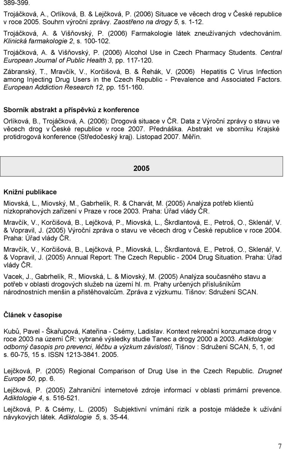 Central European Journal of Public Health 3, pp. 117-120. Zábranský, T., Mravčík, V., Korčišová, B. & Řehák, V.