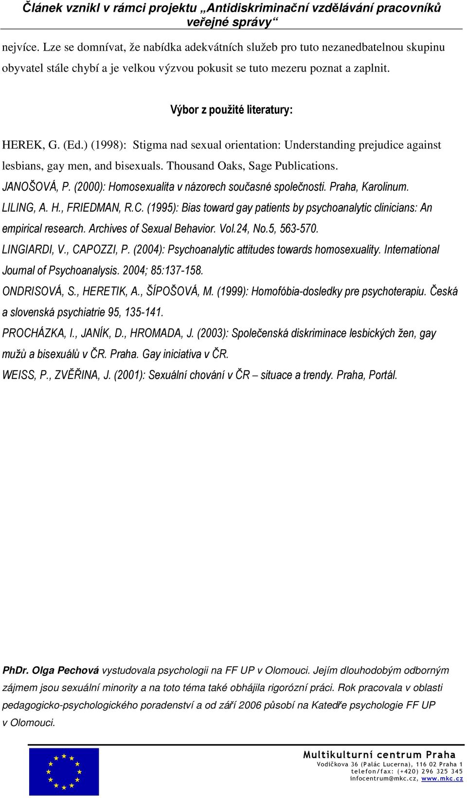 (2000): Homosexualita v názorech současné společnosti. Praha, Karolinum. LILING, A. H., FRIEDMAN, R.C. (1995): Bias toward gay patients by psychoanalytic clinicians: An empirical research.