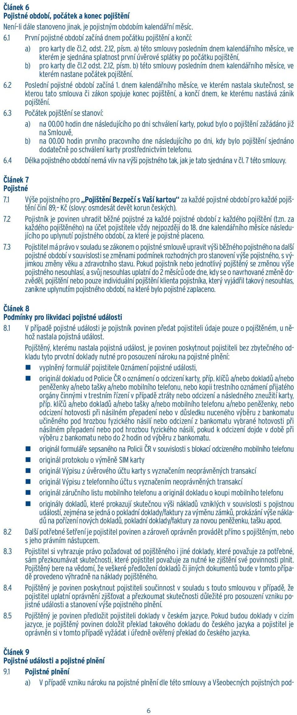6.2 Poslední pojistné období začíná 1.