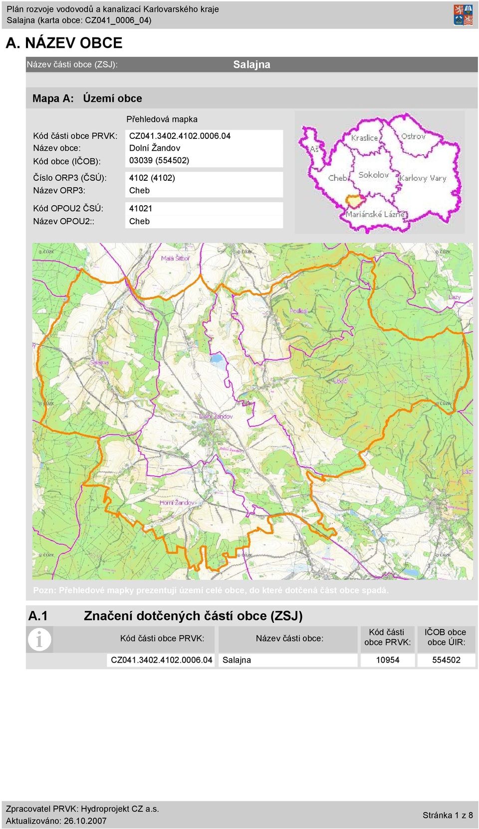 4 Název obce: Dolní Žandov Kód obce (IČOB): 339 (55452) Číslo ORP3 (ČSÚ): 412 (412) Název ORP3: Cheb Kód OPOU2 ČSÚ: 4121 Název