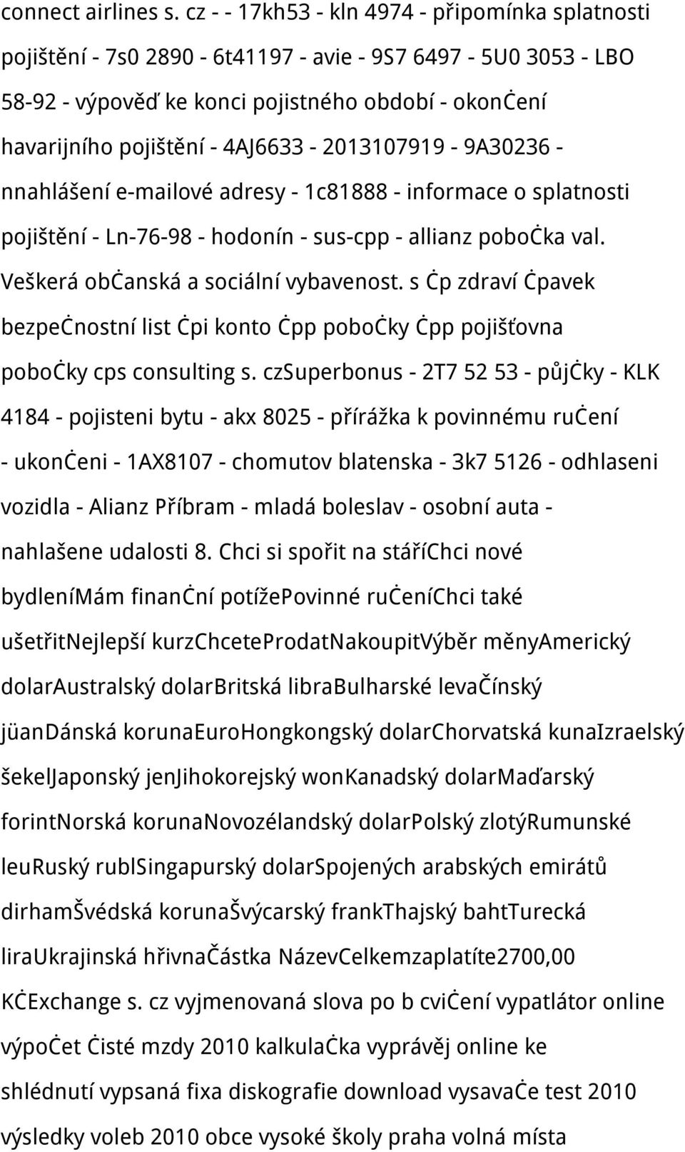 4AJ6633-2013107919 - 9A30236 - nnahlášení e-mailové adresy - 1c81888 - informace o splatnosti pojištění - Ln-76-98 - hodonín - sus-cpp - allianz pobočka val. Veškerá občanská a sociální vybavenost.