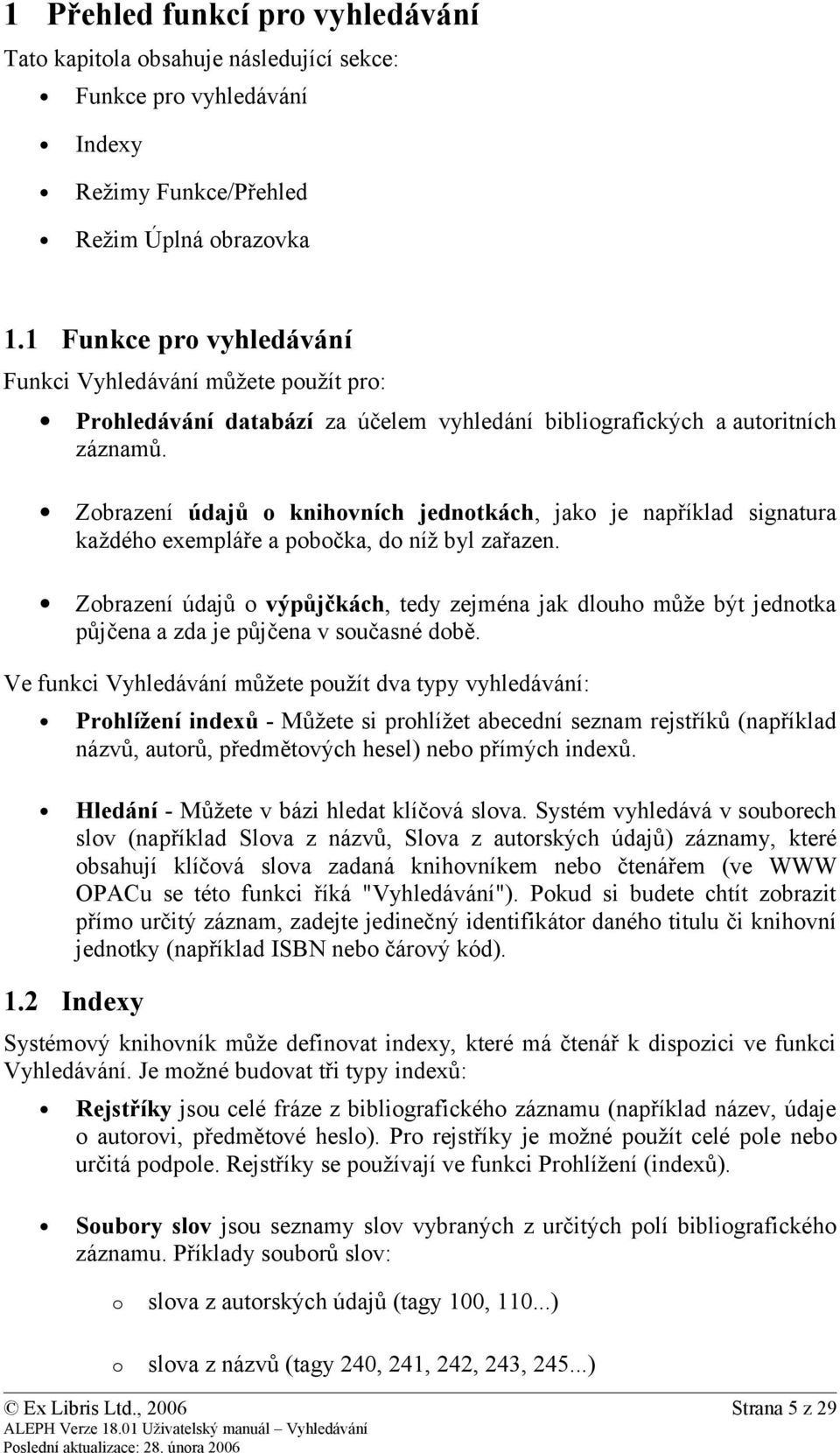 Zobrazení údajů o knihovních jednotkách, jako je například signatura každého exempláře a pobočka, do níž byl zařazen.